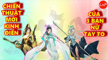VLTK MOBILE - S652 - CHIẾN THUẬT MỚI KINH ĐIỂN CỦA 3 BẠN NỮ TAY TO | LnP