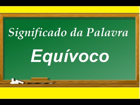 Vídeo: Qual é o significado de equívoco?