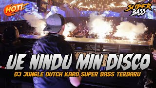 DJ UE NINDU MIN DISCO !! JUNGLE DUTCH SUPER BASS || DJ KARO POPULER 2023