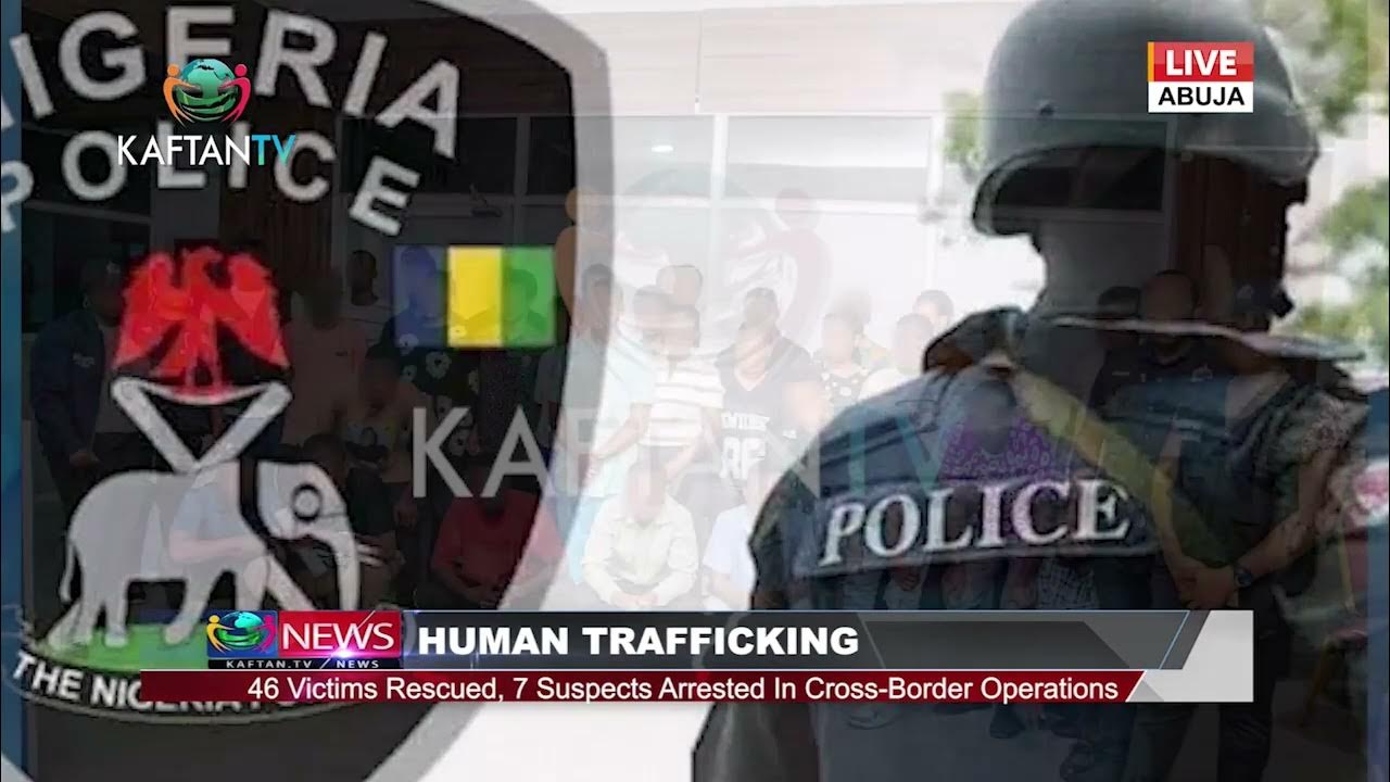 HUMAN TRAFFICKING;46 Victims Rescued, 7 Suspects Arrested in Cross-Border Operations