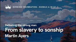 Evening Celebration 3: From slavery to sonship | Martin Ayers