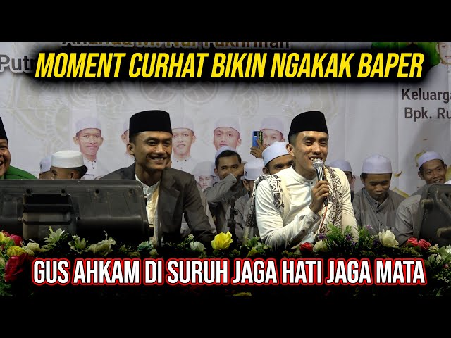 Moment Curhat Bikin Ngakak Baper Gus Ahkam Di Suruh Jaga Hati Dan Jaga Mata class=