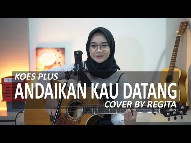 ANDAIKAN KAU DATANG - KOES PLUS COVER BY REGITA class=