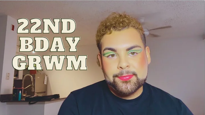 22nd BDAY GRWM
