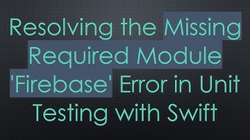 Resolving the Missing Required Module 