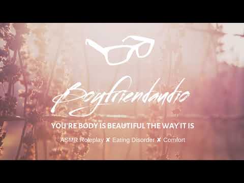 Your Body is Beautiful the Way It Is [Boyfriend Comfort Eating Disorder] ASMR