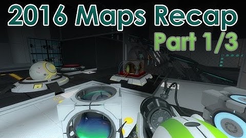 Playing my 2016 maps - Part 1/3 - Portal 2 PeTI