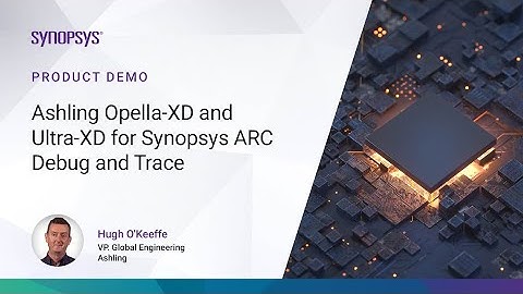 ASHLING Opella-XD and Ultra-XD for ARC Debug and Trace | Synopsys