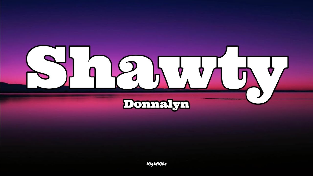 Donnalyn - SHAWTY (Lyrics) 