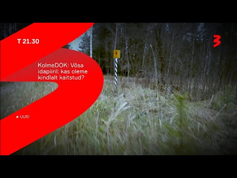UUS! Kolmedok "Võsa idapiiril: Kas oleme kindlalt kaitstud?" T 21.30 TV3s!