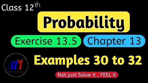 Chapter 13 Probability Exercise 13.5 ( Examples 30 to 32 )  Class 12 Maths | NCERT Solutions