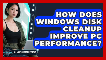 How Does Windows Disk Cleanup Improve PC Performance? - All About Operating Systems