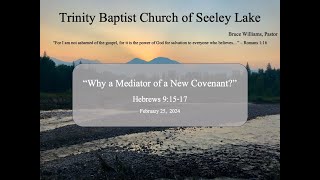 Hebrews 9: 15-17 "Why a Mediator of a New Covenant?" Feb 25, 2024