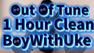 Out Of Tune 1hour Clean Boywithuke