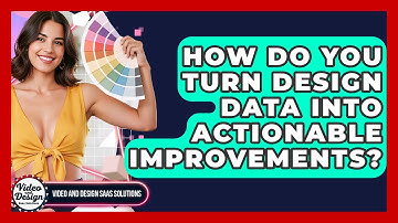 How Do You Turn Design Data Into Actionable Improvements? - Video And Design Saas Solutions