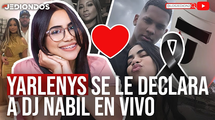 YARLENYS SE LE DECLARA A DJ NABIL LUEGO DE ESTAR SOLTERA