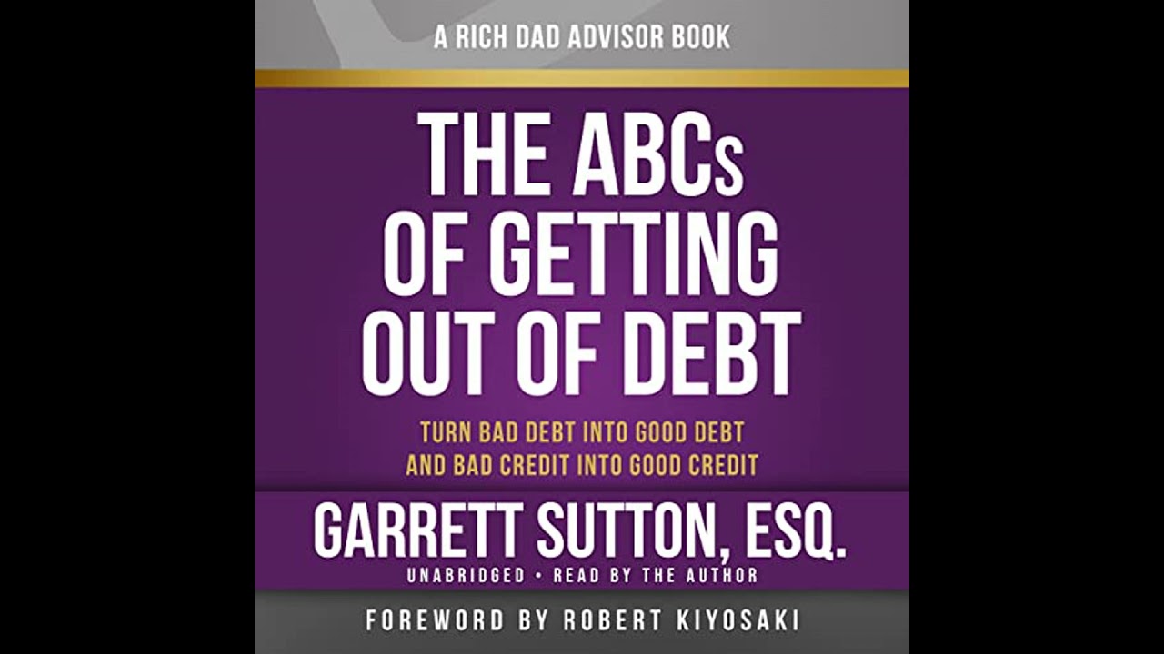 Rich Dad Advisors: The ABCs of Getting Out of Debt: Turn Bad Debt into Good Debt and Bad Credit