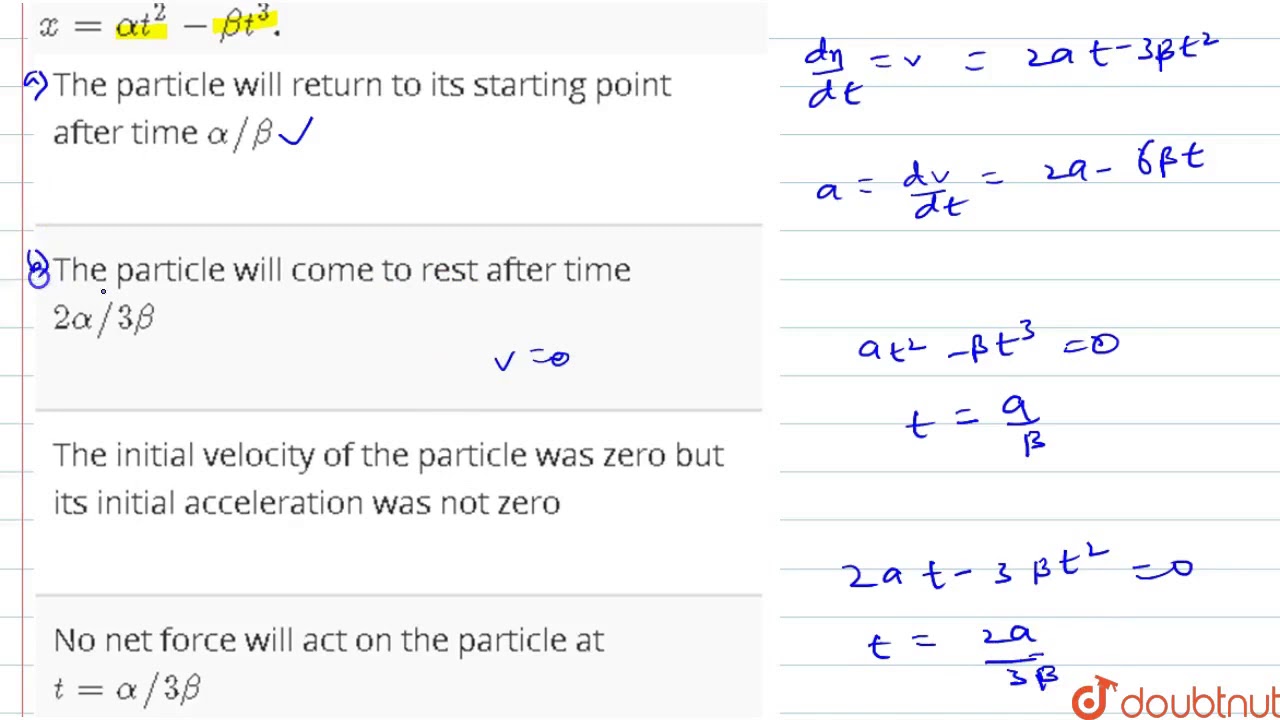 The Displacement X Of Particle Depends On Time T As X Alpha T 2 Beta T 3 Youtube