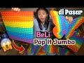 BERBURU POP IT JUMBO DI PASAR ! Gede Banget! Woowww..