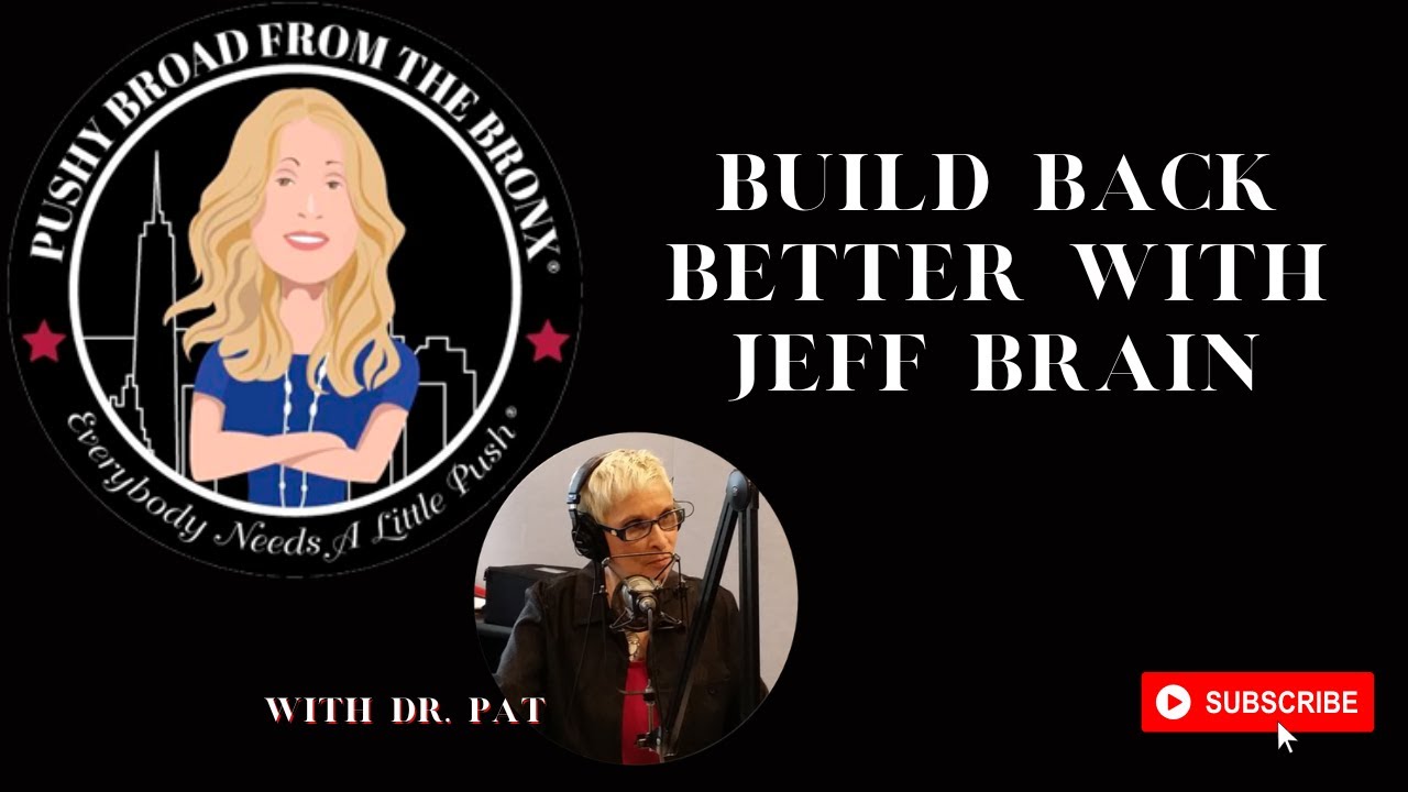 BUILD BACK BETTER w/ Jeff Brain | Recovery Recharged with Ellen Stewart: Pushy Broad From The Bronx®
