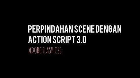 PERPINDAHAN SCENE DENGAN ACTION SCRIPT 3.0