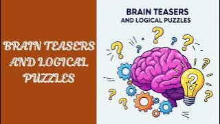 Brain teasers and logical puzzles 
