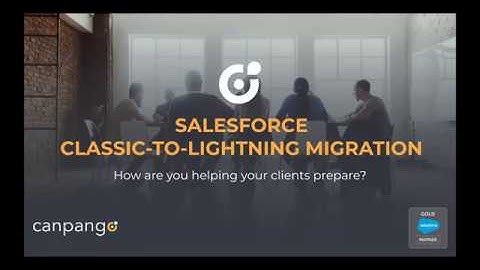 Salesforce Classic to Lightning Migration: How are You Helping Your Clients Prepare?
