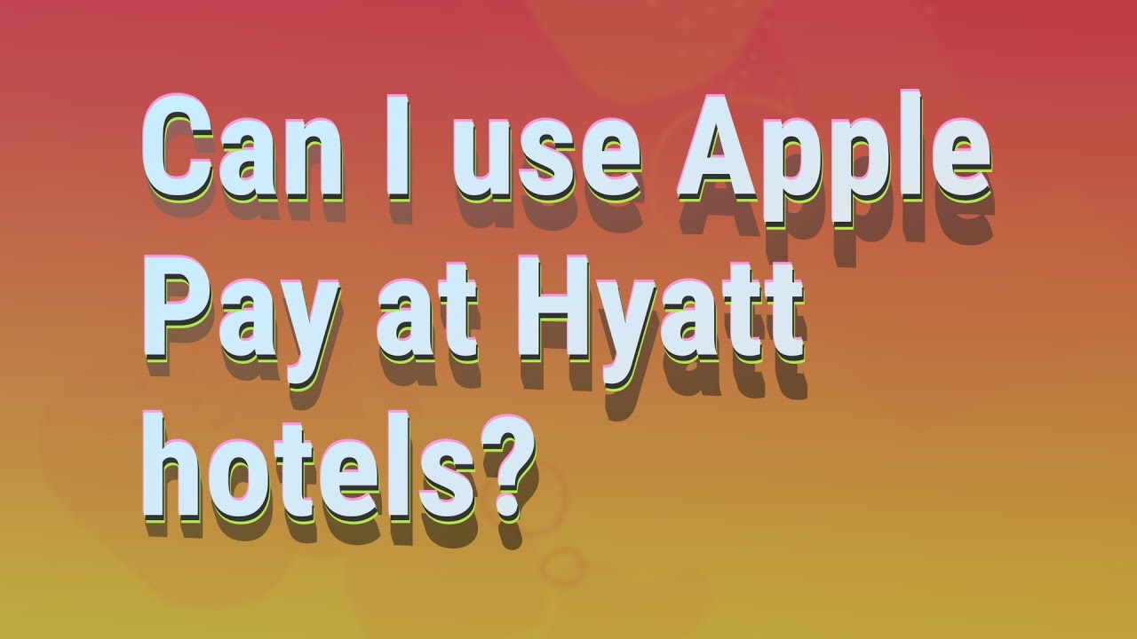 Can I use Apple Pay at Hyatt hotels? YouTube