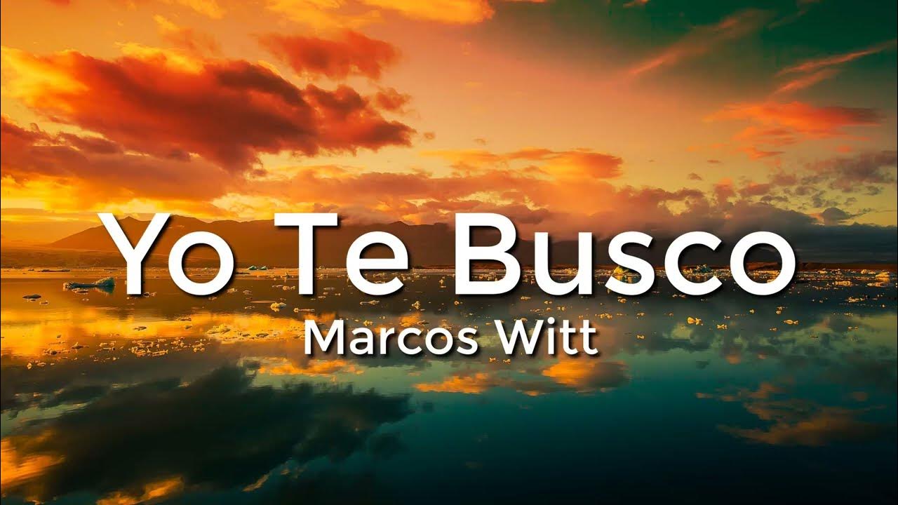 Cuanto Más Te Busco Letra Centro Vida Marcos Witt - Yo Te Busco (Letra/Lyrics) - YouTube