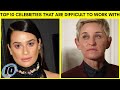 Top 10 Celebrities That Are Difficult To Work With