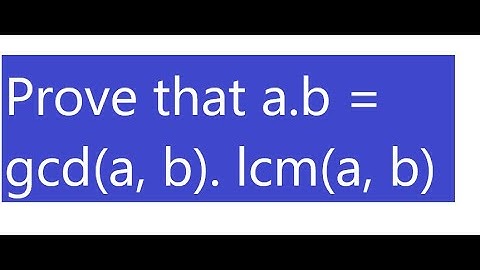 a.b = gcd(a, b). lcm(a, b)