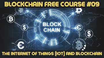 BLOCKCHAIN COURSE UNIT #09 THE INTERNET OF THINGS IoT AND BLOCKCHAIN