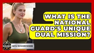 What Is The National Guard's Unique Dual Mission? - Battle Tested Brotherhood