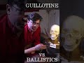 Guillotine vs. Ballistics Dummy