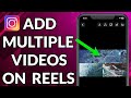 How To Add Multiple Videos On Instagram Reels
