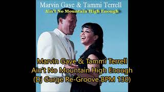 Marvin Gaye & Tammi Terrell - Ain't No Mountain High Enough (Dj Gurge Re-Groove BPM 130)