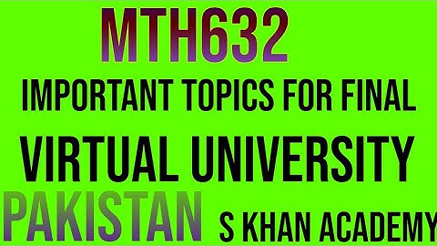 Important topics of Mth632 for final paper tips and trick for 4 cgpa😍||S khan academy||