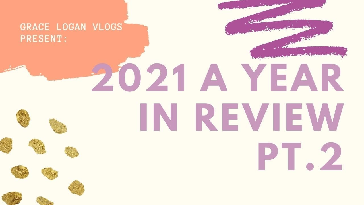 2021 A Year In Review Part 2 || 2021 Rewind - YouTube