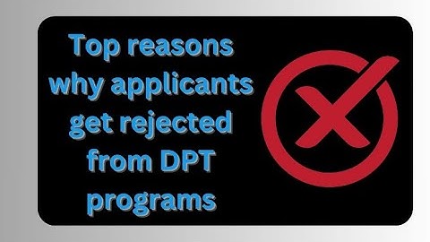 Our Top Reasons Why Applicants Get Rejected from DPT Programs