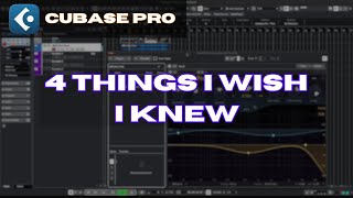 Cubase Pro 4 Things I Wish I Knew!