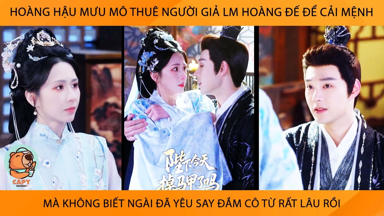 Hoàng Hậu Mưu Mô Thuê Ng Giả Lm Hoàng Đế Để Cải Mệnh Mà K Biết Ngài Đã Yêu Say Đắm Cô Từ Rất Lâu Rồi