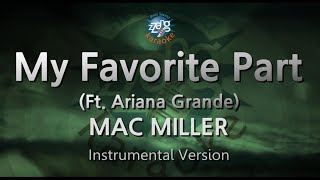 MAC MILLER-My Favorite Part (Ft. Ariana Grande) (MR\/Inst.) (Karaoke Version)