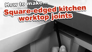 How to joint square edged kitchen worktops