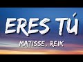 Matisse, Reik - Eres Tú (Letra\Lyrics)