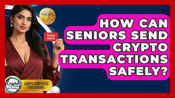 How Can Seniors Send Crypto Transactions Safely? - Crypto Simplified for Seniors