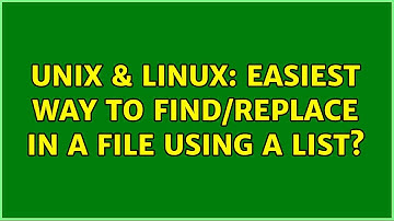 Unix & Linux: Easiest way to find/replace in a file using a list? (2 Solutions!!)