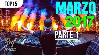 Top 15 La Mejor Música Electrónica (Marzo) Con Nombres 2017 [Parte1]