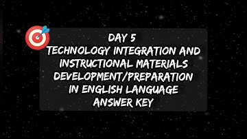 Day 5 Technology Integration and Instructional Materials Development/Preparation in English Language