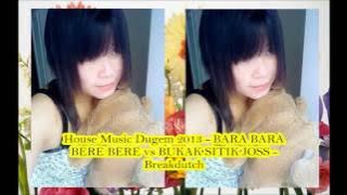 House Music Dugem 2013   BARA BARA BERE BERE vs BUKAK SITIK JOSS   Breakdutch