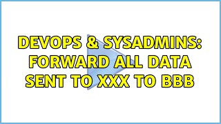 DevOps & SysAdmins: Forward all data sent to XXX to BBB Information